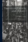 Travels in Greece and Turkey: Undertaken by Order of Louis Xvi, and With the Authority of the Ottoman Court; Volume 1