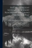 Pen and Sunlight Sketches of Scenery Reached by the Grand Trunk Railway
