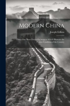 Modern China: Thirty-One Short Essays On Subjects Which Illustrate the Present Condition of the Country - Edkins, Joseph