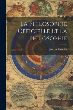 La philosophie officielle et la philosophie - Gaultier, Jules De