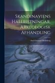 Skandinaviens Hällristningar, Arkeologisk Afhandling