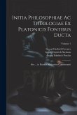 Initia Philosophiae Ac Theologiae Ex Platonicis Fontibus Ducta: Sive ... in Platonis Alcibiadem Commentarii; Volume 1