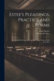 Estee's Pleadings, Practice and Forms: In Actions Both Legal and Equitable Under Codes of Civil Procedure