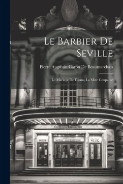 Le Barbier De Seville: Le Mariage De Figaro, La Mire Coupable - De Beaumarchais, Pierre Augustin Caron