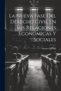 La Nueva Fase Del Derecho Civil En Sus Relaciones Económicas Y Sociales - Cimbali, Enrico