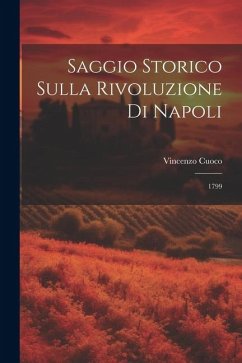 Saggio Storico Sulla Rivoluzione Di Napoli: 1799 - Cuoco, Vincenzo