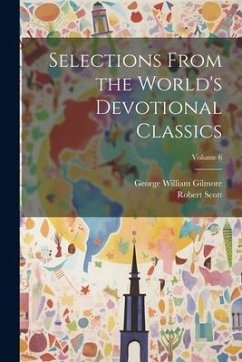 Selections From the World's Devotional Classics; Volume 6 - Gilmore, George William; Scott, Robert