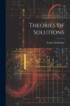 Theories of Solutions - Arrhenius, Svante