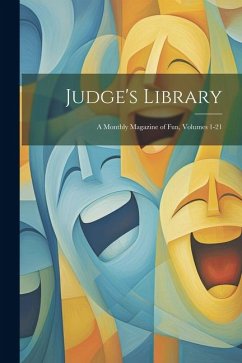 Judge's Library: A Monthly Magazine of Fun, Volumes 1-21 - Anonymous