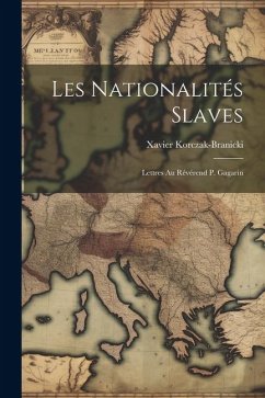 Les Nationalités Slaves: Lettres Au Révérend P. Gagarin - Korczak-Branicki, Xavier