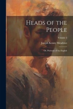 Heads of the People: Or, Portraits of the English; Volume 2 - Meadows, Joseph Kenny