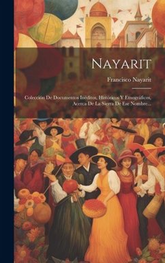 Nayarit: Colección De Documentos Inéditos, Históricos Y Etnográficos, Acerca De La Sierra De Ese Nombre... - Nayarit, Francisco