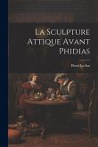 La Sculpture Attique Avant Phidias