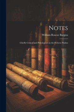 Notes: Chiefly Critical and Philological on the Hebrew Psalms - Burgess, William Roscoe