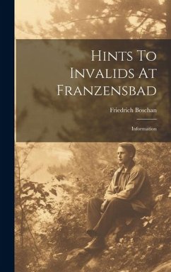 Hints To Invalids At Franzensbad: Information - Boschan, Friedrich