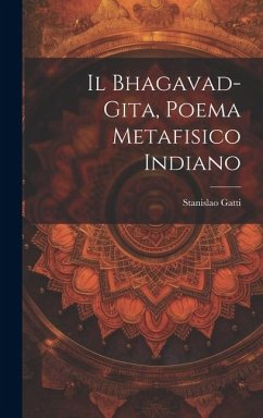 Il Bhagavad-gita, poema metafisico indiano - Gatti, Stanislao