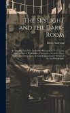 The Skylight and the Dark-room: a Complete Text-book on Portrait Photography: Containing the Outlines of Hydrostatics, Pneumatics, Acoustics, Heat, Op