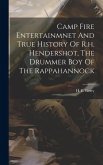 Camp Fire Entertainmnet And True History Of R.h. Hendershot, The Drummer Boy Of The Rappahannock