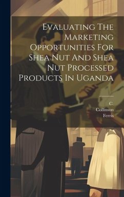 Evaluating The Marketing Opportunities For Shea Nut And Shea Nut Processed Products In Uganda - R. S. B.; Collinson