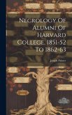 Necrology Of Alumni Of Harvard College, 1851-52 To 1862-63