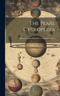 The Pearl Cyclopedia: Or Handy Compendium Of Universal Information - Anonymous