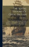 The Naval History Of Great Britain: With The Lives Of The Most Illustrious Admirals And Commanders ... And Interspersed With Accounts Of Most Importan