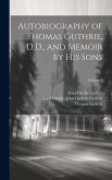 Autobiography of Thomas Guthrie, D.D., and Memoir by His Sons; Volume 2
