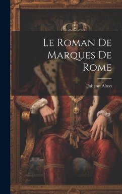 Le Roman De Marques De Rome - Alton, Johann