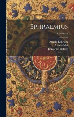 Ephraemius; Volume 43 - Bekker, Immanuel; Mai, Angelo; Ephraim, Angelo