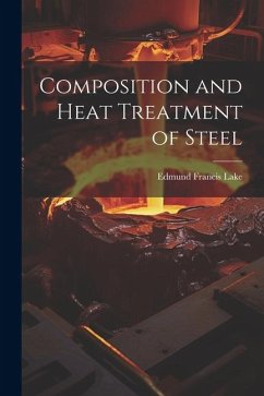 Composition and Heat Treatment of Steel - Lake, Edmund Francis