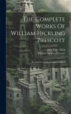 The Complete Works Of William Hickling Prescott: The History Of The Conquest Of Peru