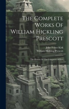 The Complete Works Of William Hickling Prescott: The History Of The Conquest Of Peru - Prescott, William Hickling