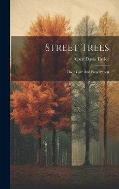 Street Trees: Their Care And Preservation - Taylor, Albert Davis