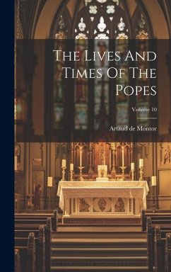 The Lives And Times Of The Popes; Volume 10 - Montor, Artaud De