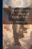 A key to the Book of Revelation ..