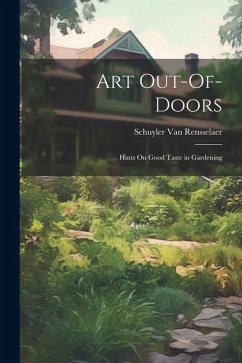 Art Out-Of-Doors: Hints On Good Taste in Gardening - Rensselaer, Schuyler Van