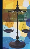 Nationality: Or, the Law Relating to Subjects and Aliens, Considered With a View to Future Legislation