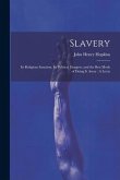Slavery: Its Religious Sanction, Its Political Dangers, and the Best Mode of Doing it Away: A Lectu