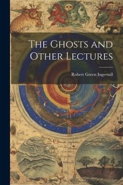 The Ghosts and Other Lectures - Green, Ingersoll Robert