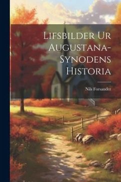 Lifsbilder ur Augustana-Synodens Historia - Forsander, Nils