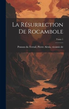 La résurrection de Rocambole; Tome 1