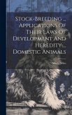 Stock-breeding ... Applications Of Their Laws Of Development And Heredity ... Domestic Animals