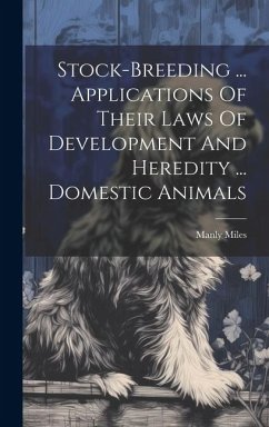 Stock-breeding ... Applications Of Their Laws Of Development And Heredity ... Domestic Animals - Miles, Manly