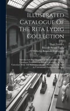 Illustrated Catalogue Of The Rita Lydig Collection: Introduction And Descriptions Reprinted From The Catalogue Prepared For Private Circulation By W.r - Freidley, Durr