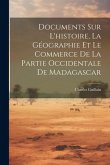 Documents Sur L'histoire, La Géographie Et Le Commerce De La Partie Occidentale De Madagascar