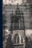 The Book of Common Prayer and Administration of the Sacraments: And Other Rites and Ceremonies of the Church, According to the Use of the United Churc