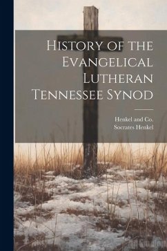 History of the Evangelical Lutheran Tennessee Synod - Henkel, Socrates