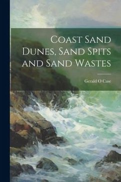 Coast Sand Dunes, Sand Spits and Sand Wastes - Case, Gerald O.