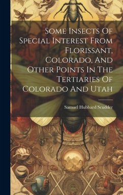 Some Insects Of Special Interest From Florissant, Colorado, And Other Points In The Tertiaries Of Colorado And Utah - Scudder, Samuel Hubbard