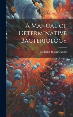 A Manual of Determinative Bacteriology - Chester, Frederick Dixon